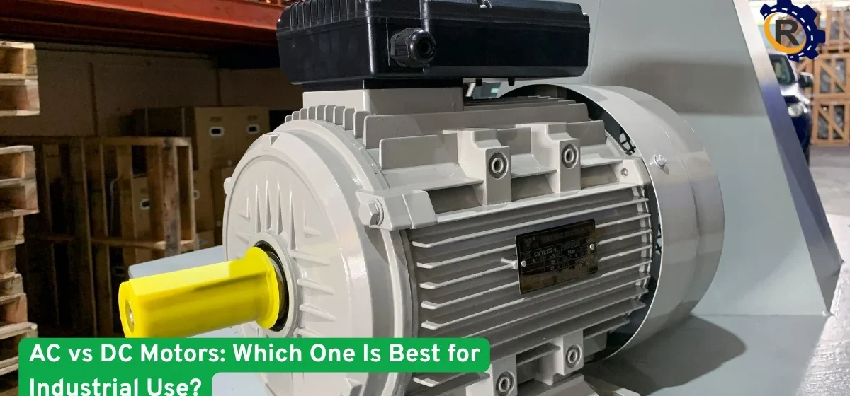 AC vs DC Motors-Best Choice for Industrial Use