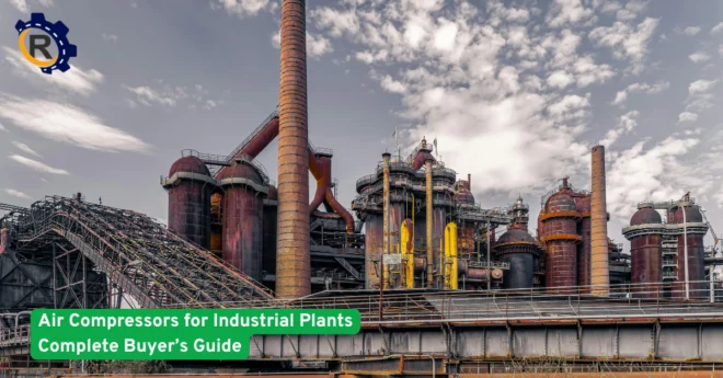 Air Compressors for Industrial Plants Complete Buyer’s Guide