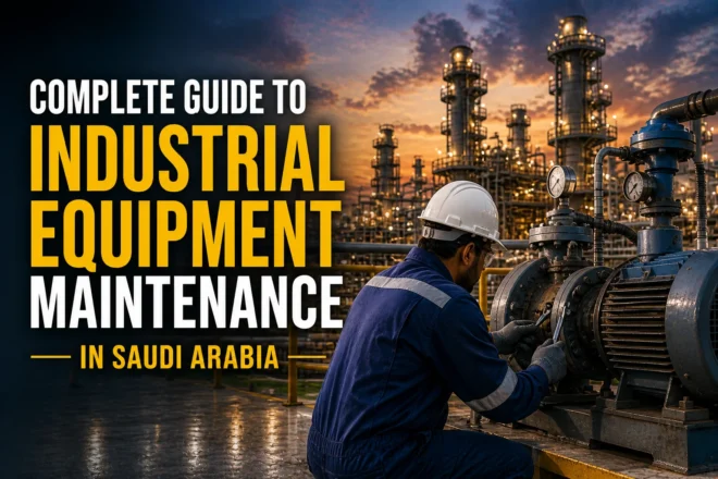 Complete Guide to Industrial Equipment Maintenance in Saudi Arabia