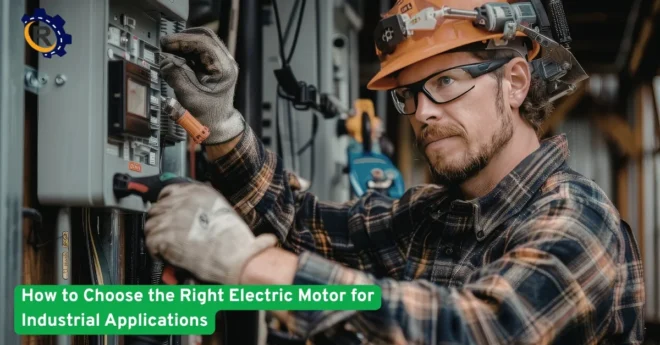 How to Choose the Right Electric Motor for Industrial Applications